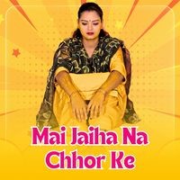 Mai Jaiha Na Chhor Ke