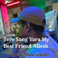 Tere Sang Yara My Best Friend Nilesh