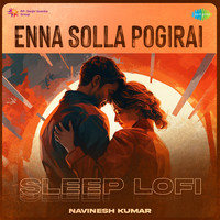 Enna Solla Pogirai - Sleep Lofi