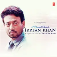A Musical Tribute To Irrfan Khan Bollywood's Most Versatile Actor