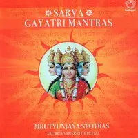 Sarva Gayatri Mantras Mrutyunjaya Stotras