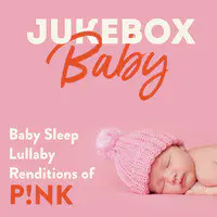 Baby Sleep Lullaby Renditions of P!Nk