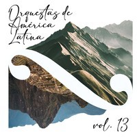 Orquestas de América Latina, Vol. 13