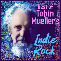 Best of Tobin Mueller’s Indie Rock