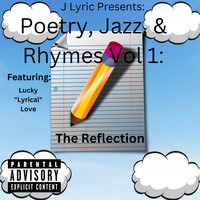 J Lyric Presents: Poetry, Jazz, & Rhymes Vol 1: The Reflection