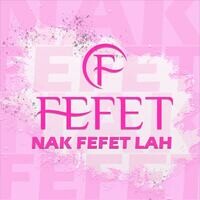 Nak Fefet Lah (Full Version)