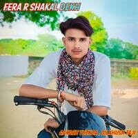 Fera R Shakal Dekh