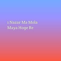 1 Nazar Ma Mola Maya Hoge Re