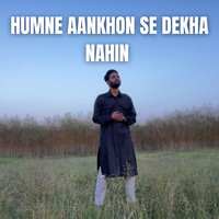 Humne Aankhon Se Dekha Nahin