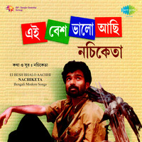 Ei Besh Bhalo Aachhi - Nachiketa