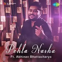 Pehla Nasha - Abhinav Bhattacharya