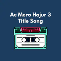 Ae Mero Hajur 3 (Title Song)
