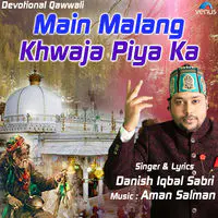 Main Malang Khwaja Piya Ka