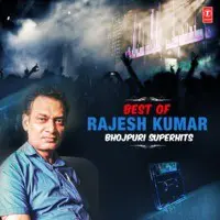 Best Of Rajesh Kumar Bhojpuri Superhits