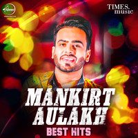 Mankirt Aulakh - Best Hits