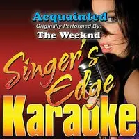 Acquainted Originally Performed By The Weeknd Instrumental Mp3 Song Download By Singer S Edge Karaoke Acquainted Originally Performed By The Weeknd Karaoke Version Listen Acquainted Originally Performed By The Weeknd Instrumental Song Free
