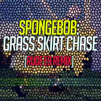 SpongeBob: Grass Skirt Chase - [Rude E9 Remix]