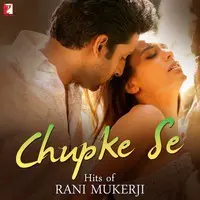 Chupke Se - Hits of Rani Mukerji