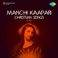 Manchi Kaapari - Christian Songs