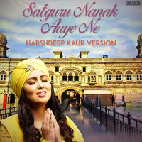 Satguru Nanak Aaye Ne (Harshdeep Kaur Version)