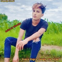 Katra Bajra Jungle Me Irfan