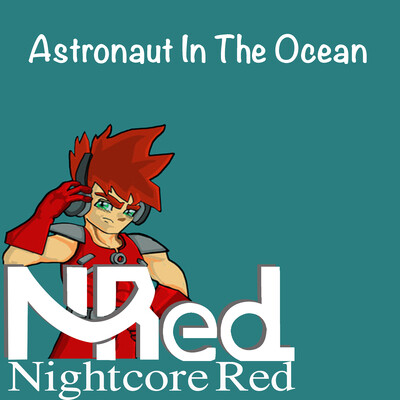 Astronaut in the Ocean Song Nightcore Red Astronaut in the Ocean Astronaut in the Ocean Song Nightcore Red Astronaut in the Ocean