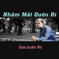 Nhắm Mắt Quên Đi