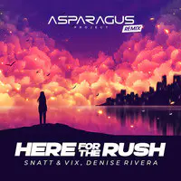 Here for the Rush (Asparagusproject Remix)