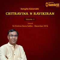 Sangita Kalanidhi Chitravina N. Ravikiran, Vol. 1 (Live at Sri Krishna Gana Sabha, December 2016)