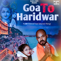 Goa To Haridwar (Feat. Satywan Ranga,Sanghmitra Roy)