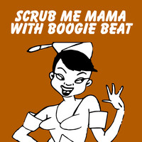 Scrub Me Mama with Boogie Beat