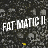 Fat Matic II
