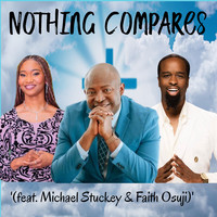 Nothing Compares - '(feat. Michael Stuckey & Faith Osuji)'