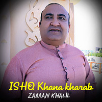 ISHQ Khana kharab - Zaman Khalil