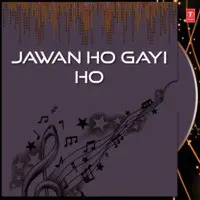 Jawan Ho Gayi Ho