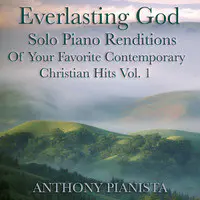 Everlasting God (Solo Piano Renditions of Your Favorite Contemporary Christian Hits Vol. 1)