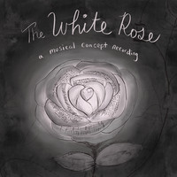 The White Rose: A Musical Concept Recording