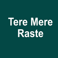 Tere Mere Raste