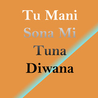 Tu Mani Sona Mi Tuna Diwana