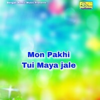 Mon Pakhi Tui Maya jale