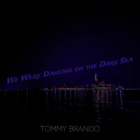 We Were Dancing on the Dark Sea