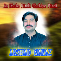 Aa Dhola Pindi Chaliye Pindi song Bhul Gio Sanu Sajna_ By Single Arshad Nawaz