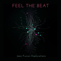 Feel the Beat Jazz Fusion Explorations