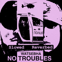 No Troubles (Slowed Reverbed)