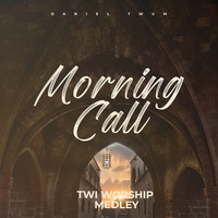 Morning Call (Twi Worship Medley)