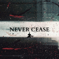 Never Cease