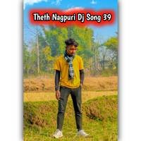 Theth Nagpuri Dj Song 39