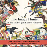 The Image Hunter on the Trail of John James Audubon (Original Motion Picture Soundtrack)