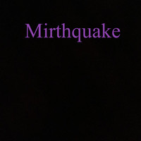 Mirthquake