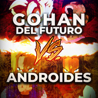 Gohan Del Futuro vs. Androides